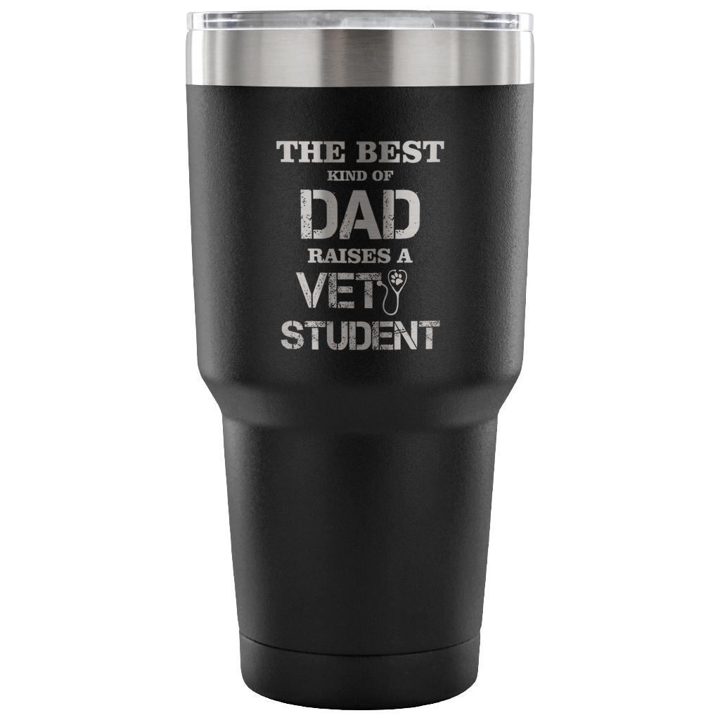 The best kind of Dad raises a Vet Student 30oz Vacuum Tumbler