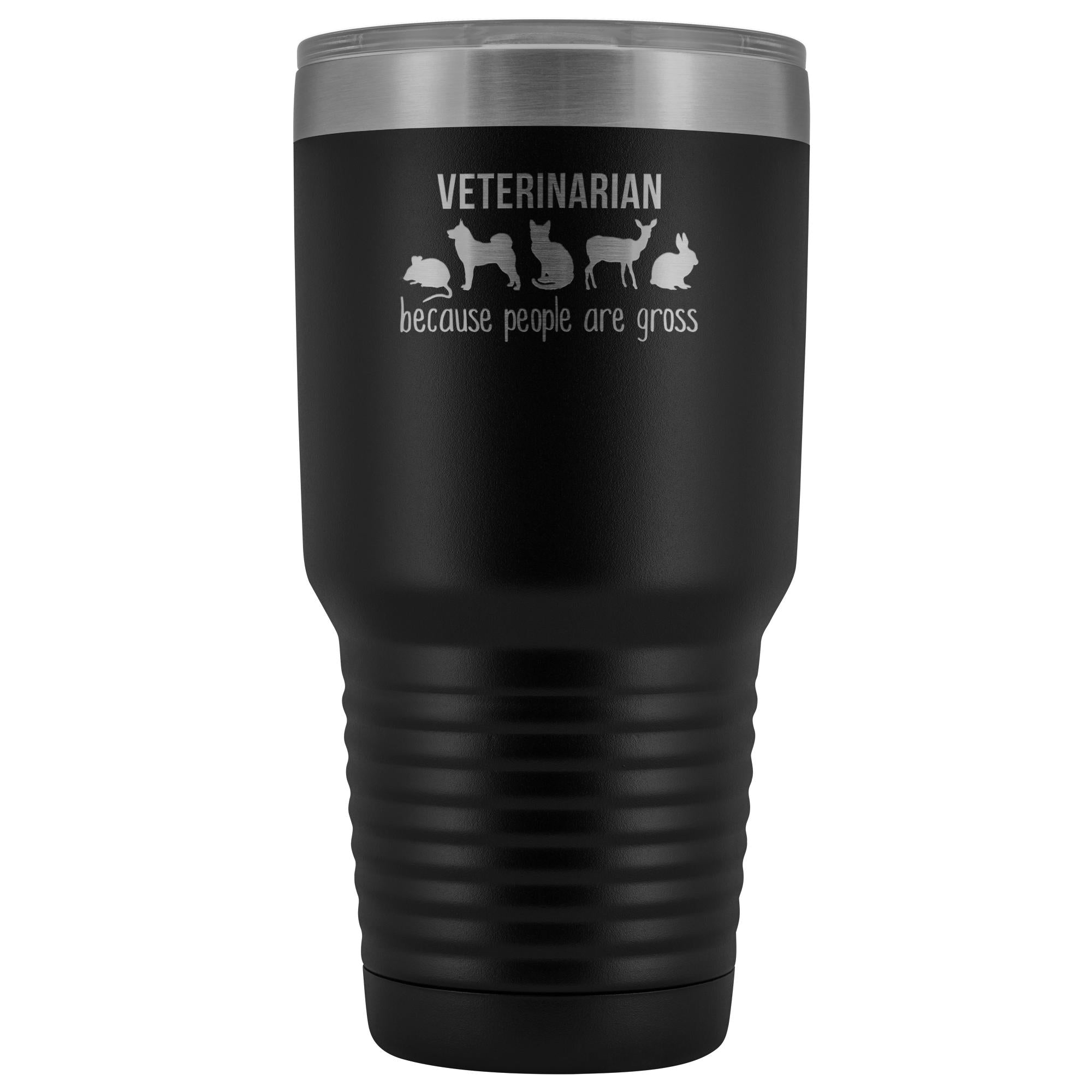 Veterinarian: because people are gross 30oz Vacuum Tumbler