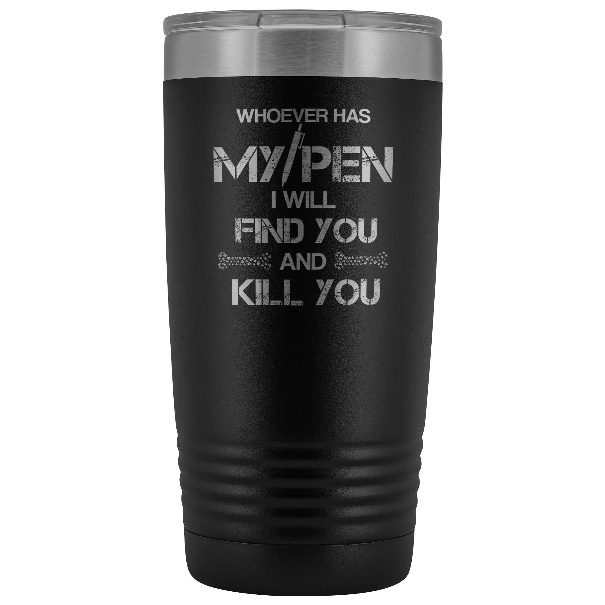 Whoever has my pen 20 oz Vacuum Tumbler
