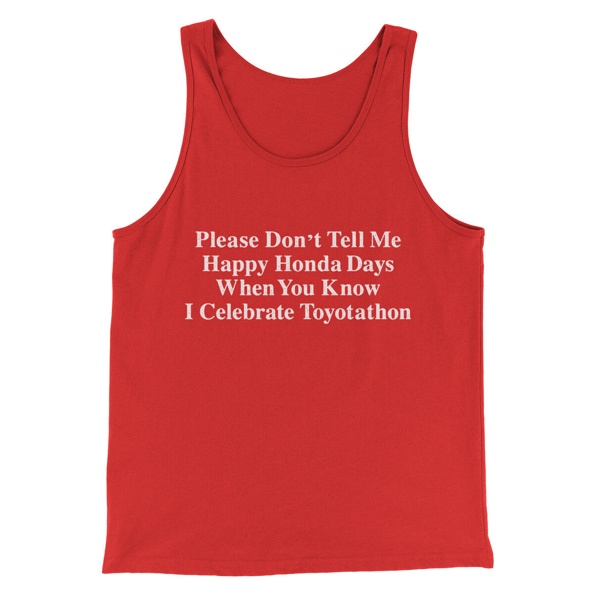 Don’t Tell Me Happy Honda Days I Celebrate Toyotathon Men/Unisex Tank Top