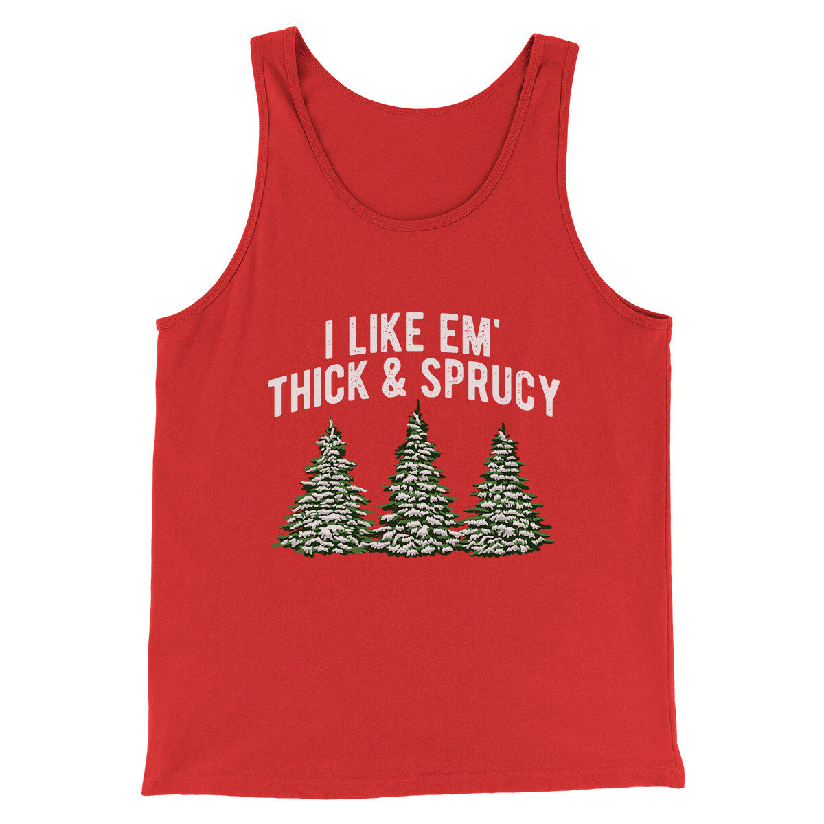 I Like Em Thick And Sprucy Men/Unisex Tank Top