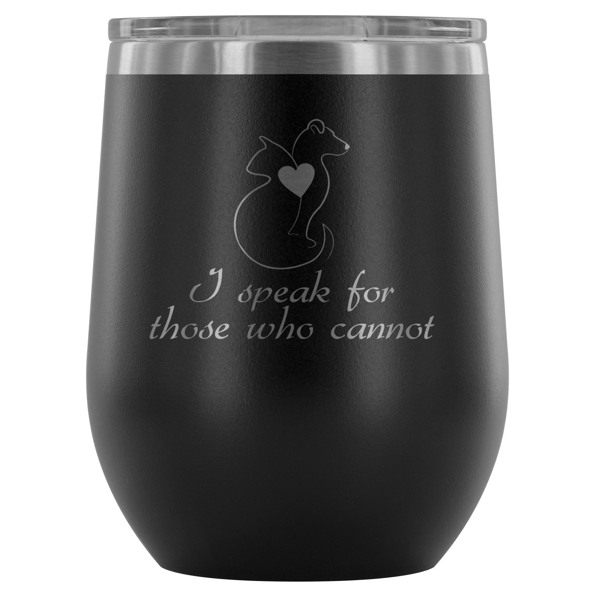 I speak for those who cannot 12oz Wine Tumbler
