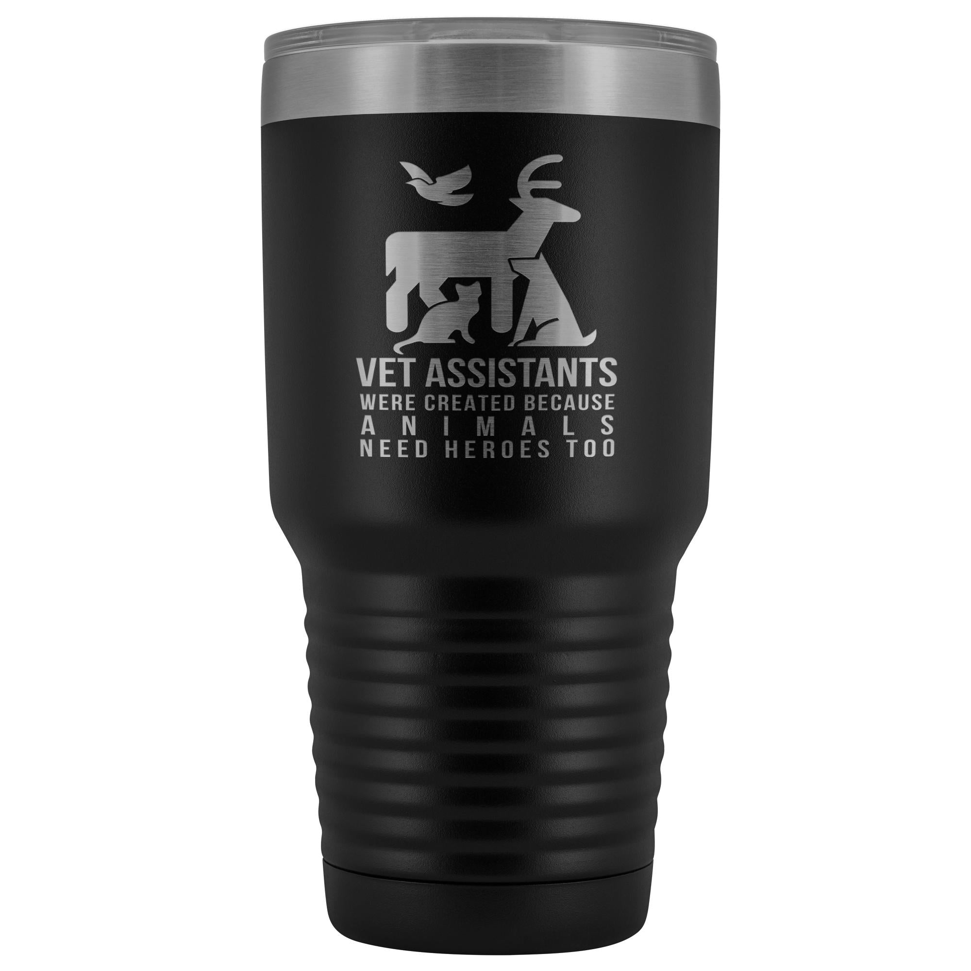 Vet assistants were created because animals need heroes too 30oz Vacuum Tumbler
